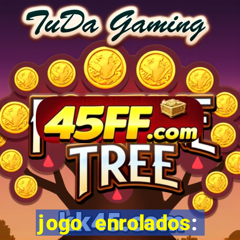jogo enrolados: problema em dobro
